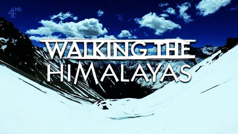 外语原版纪录片《行走喜马拉雅山：系列 1/Walking the Himalayas: Series 1 》原版无字/外挂字幕 - 纪录片1080P/720P/360P高清标清网盘迅雷下载