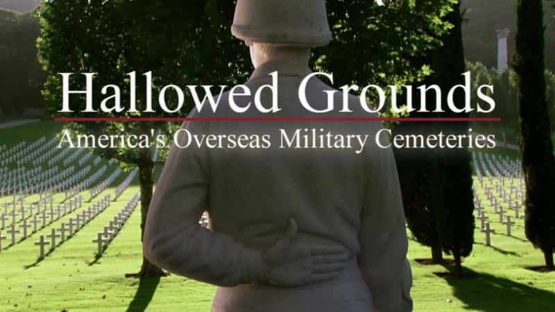 外语原版纪录片《圣地：美国的海外军事公墓/Hallowed Grounds: America's Overseas Military Cemeteries 》原版无字/外挂字幕 - 纪录片1080P/720P/360P高清标清网盘迅雷下载