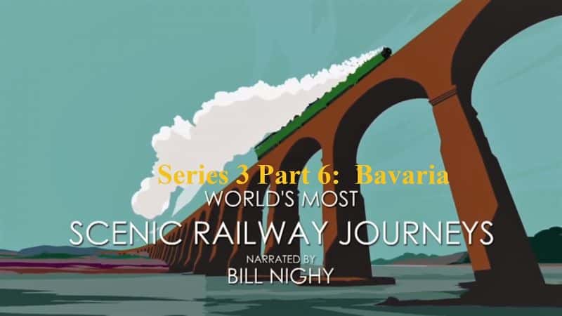 外语原版纪录片《世界最美铁路之旅系列 3 第 6 部分：巴伐利亚/Worlds Most Scenic Railway Journeys Series 3 Part 6: Bavaria 》原版无字/外挂字幕 - 纪录片1080P/720P/360P高清标清网盘迅雷下载