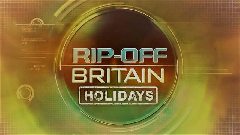 外语原版纪录片《扯掉英国假期：系列 5/Rip Off Britain-Holidays: Series 5 》原版无字/外挂字幕 - 纪录片1080P/720P/360P高清标清网盘迅雷下载