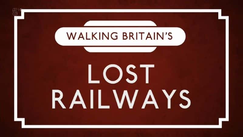 外语原版纪录片《漫步英国失落的铁路系列 1/Walking Britain's Lost Railways Series 1 》原版无字/外挂字幕 - 纪录片1080P/720P/360P高清标清网盘迅雷下载