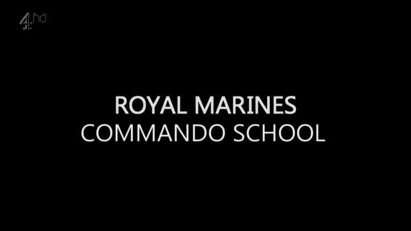 外语原版纪录片《皇家海军陆战队突击队学校/Royal Marines Commando School 》原版无字/外挂字幕 - 纪录片1080P/720P/360P高清标清网盘迅雷下载