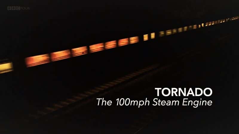 外语原版纪录片《龙卷风：时速 100 英里的蒸汽机/Tornado: The 100mph Steam Engine 》原版无字/外挂字幕 - 纪录片1080P/720P/360P高清标清网盘迅雷下载