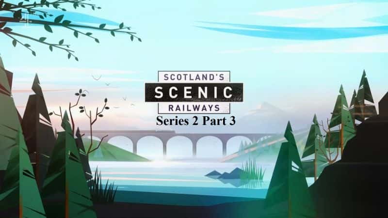 外语原版纪录片《苏格兰观光铁路：系列 2 第 3 部分/Scotlands Scenic Railways: Series 2 Part 3 》原版无字/外挂字幕 - 纪录片1080P/720P/360P高清标清网盘迅雷下载