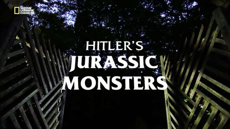 外语原版纪录片《希特勒的侏罗纪怪兽/Hitlers Jurassic Monsters 》原版无字/外挂字幕 - 纪录片1080P/720P/360P高清标清网盘迅雷下载