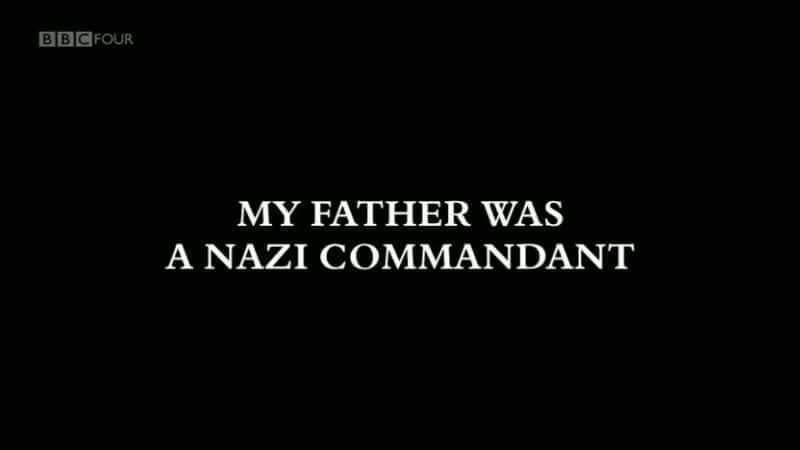 外语原版纪录片《我父亲是纳粹指挥官/My Father was a Nazi Commandant 》原版无字/外挂字幕 - 纪录片1080P/720P/360P高清标清网盘迅雷下载