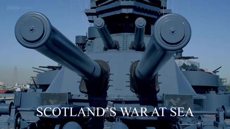 外语原版纪录片《苏格兰的海上战争/Scotland's War at Sea 》原版无字/外挂字幕 - 纪录片1080P/720P/360P高清标清网盘迅雷下载