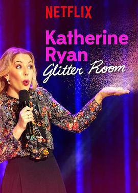 美国电影喜剧片《凯瑟琳·赖恩：耀眼如初 Katherine Ryan: Glitter Room》(2019)[1080P][超清][BT下载]