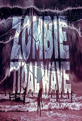 美国电影喜剧片《丧尸潮 Zombie Tidal Wave》(2019)[1080P][超清][BT下载]