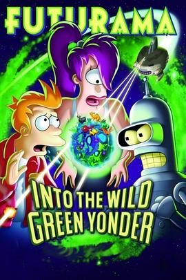 美国电影动画片《飞出个未来大电影4：绿色狂想 Futurama: Into the Wild Green Yonder》(2009)[1080P][超清][BT下载]