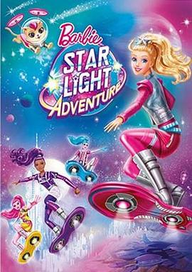 美国电影动画片《芭比之星光奇遇记 Barbie: Star Light Adventure》(2016)[1080P][超清][BT下载]