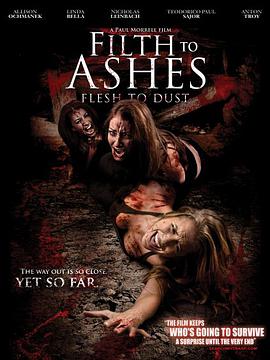 美国电影恐怖片《污垢化为灰烬，肉体化为灰尘 Filth to Ashes》(2009)[1080P][超清][BT下载]