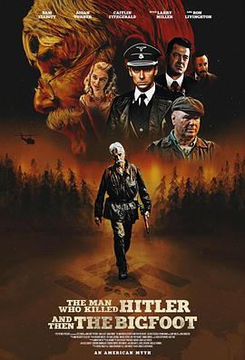 美国电影剧情片《杀死希特勒与大脚怪的人 The Man Who Killed Hitler and Then the Bigfoot》(2018)[1080P][超清][BT下载]