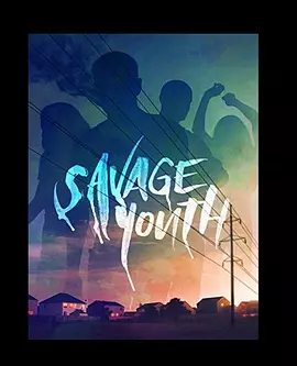 美国电影剧情片《残酷青春 Savage Youth》(2018)[1080P][超清][BT下载]