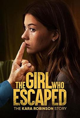 美国电影剧情片《逃跑的女孩：卡拉·罗宾逊的故事 The Girl Who Escaped: The Kara Robinson Story》(2023)[1080P][超清][BT下载]