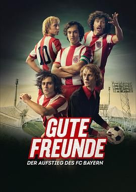 德国连续剧欧美剧《好朋友 拜仁慕尼黑的崛起 Gute Freunde - Der Aufstieg des FC Bayern》(2023)[1080P][超清][BT下载]