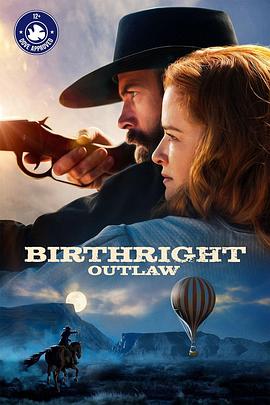 美国电影剧情片《亡命之徒 Birthright Outlaw Birthright Outlaw》(2023)[1080P][超清][BT下载]