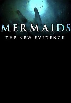 美国电影纪录片《美人鱼：新证据 Mermaids: The New Evidence》(2013)[1080P][超清][BT下载]