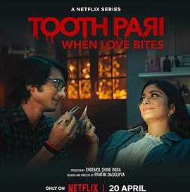 电视剧《吸血牙仙：当爱反咬一口  Tooth Pari: When Love Bites》（2023印度）--高清BT迅雷资源下载