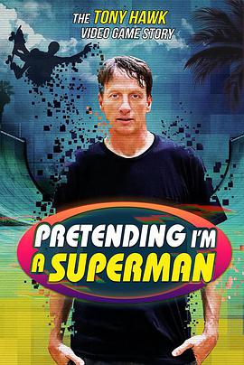 纪录片《Pretending I'm a Superman: The Tony Hawk Video Game Story》（2020美国）--高清4K/1080P迅雷BT资源下载