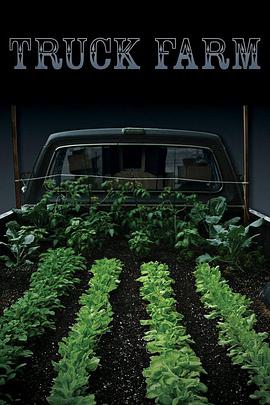 纪录片《天啊！我把卡车变农场了  Truck Farm》（2011美国）--高清4K/1080P迅雷BT资源下载