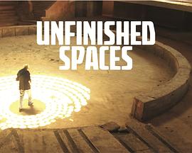 纪录片《未完成的空间  Unfinished Spaces》（2011美国）--高清4K/1080P迅雷BT资源下载