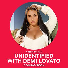 电视综艺《不明身份：和黛米·洛瓦托一起寻找UFO  Unidentified with Demi Lovato》（2021美国）--高清4K/1080P迅雷BT资源下载