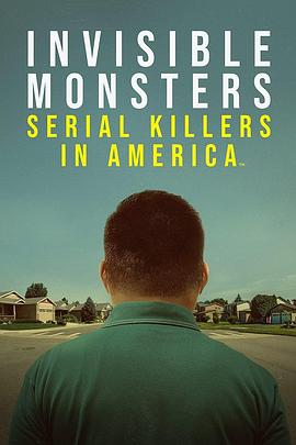 电视剧《看不见的怪物：美国连环杀手 第一季  Invisible Monsters: Serial Killers in America》（2021美国）--高清4K/1080P迅雷BT资源下载