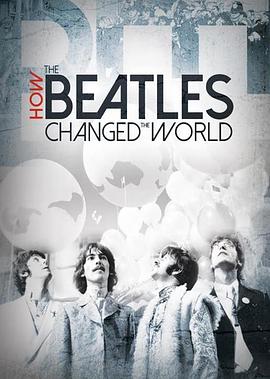 电影《披头士如何改变世界  How the Beatles Changed the World》（2017美国 / 英国）--高清4K/1080P迅雷BT资源下载