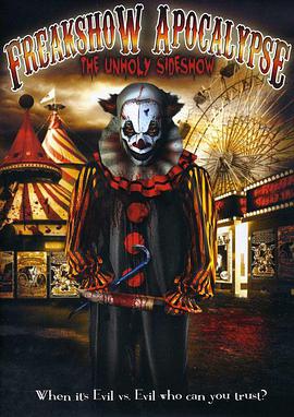 电影《Freakshow Apocalypse: The Unholy Sideshow》（2012美国）--高清4K/1080P迅雷BT资源下载