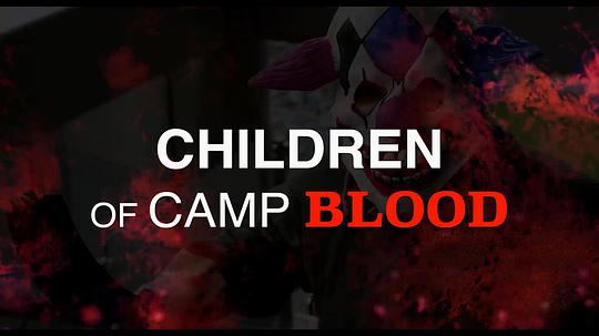 电影《血腥营地的孩子们  Children of Camp Blood》（2020美国）--高清4K/1080P迅雷BT资源下载