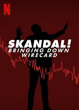 纪录片《金融丑闻：揭发Wirecard诈骗案  Skandal! Bringing Down Wirecard》（2022英国）--高清4K/1080P迅雷BT资源下载