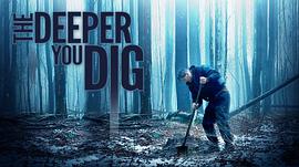 电影《汝掘愈深  The Deeper You Dig》（2019美国）--高清4K/1080P迅雷BT资源下载