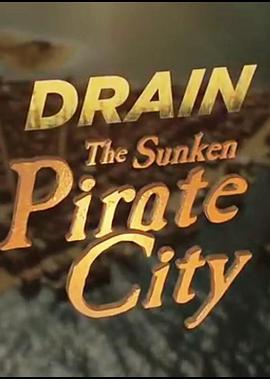 纪录片《Drain the Sunken Pirate City》（2017英国）--高清4K/1080P迅雷BT资源下载
