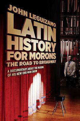 纪录片《拉丁白痴历史：约翰·雷吉扎莫的百老汇之路  Latin History for Morons: John Leguizamo's Road to Broadway》（2018美国）--高清4K/1080P迅雷BT资源下载