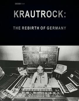 纪录片《德国前卫摇滚：重生的德国  Krautrock: The Rebirth of Germany》（2009英国）--高清4K/1080P迅雷BT资源下载