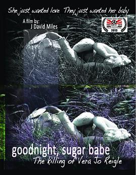 纪录片《Goodnight, Sugar Babe: The Killing of Vera Jo Reigle》(2013美国)--高清4K/1080P迅雷BT资源下载 纪录片《Goodnight, Sugar Babe: The Killing of Vera Jo Reigle》(2013美国)--高清4K/1080P迅雷BT资源下载