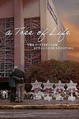 纪录片《A Tree of Life: The Pittsburgh Synagogue Shooting》（2022美国）--高清4K/1080P迅雷BT资源下载