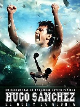 纪录片《Hugo Sanchéz: El Gol y la Gloria》（2022墨西哥）--高清4K/1080P迅雷BT资源下载