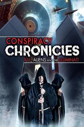 纪录片《阴谋编年史:9/11,外星人与光明会 Conspiracy Chronicles: 9/11, Aliens and the Illuminati》(2018美国)--高清4K/1080P迅雷BT资源下载 纪录片《阴谋编年史:9/11,外星人与光明会 Conspiracy Chronicles: 9/11, Aliens and the Illuminati》(2018美国)--高清4K/1080P迅雷BT资源下载