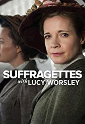 纪录片《露西·沃斯利：妇女参政论者  Suffragettes with Lucy Worsley》（2018英国）--高清4K/1080P迅雷BT资源下载