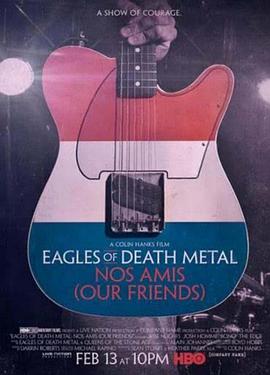 纪录片《死金属之鹰：我的朋友们  Eagles of Death Metal: Nos Amis (Our Friends)》（2017美国）--高清4K/1080P迅雷BT资源下载