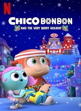 动漫《奇哥·蹦蹦：欢乐莓果节  Chico Bon Bon and the Very Berry Holiday》（2020美国）--高清4K/1080P迅雷BT资源下载