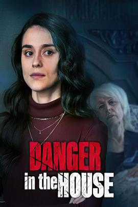 电影《Danger in the House》（2022美国）--高清4K/1080P迅雷BT资源下载