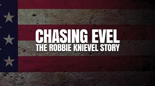 电影《Chasing Evel: The Robbie Knievel Story》（2017加拿大 Canada / 美国）--高清4K/1080P迅雷BT资源下载