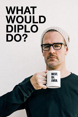 电视剧《What Would Diplo Do? Season 1  What Would Diplo Do?》（2017美国）--高清4K/1080P迅雷BT资源下载