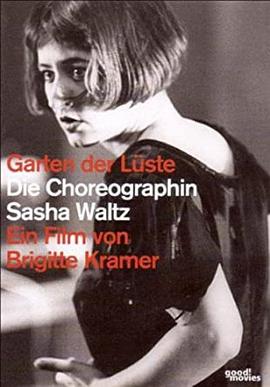 纪录片《欲望花园：编舞人莎夏·瓦兹  Garten der Lüste - Die Choreographin Sasha Waltz》（2007德国）--高清4K/1080P迅雷BT资源下载