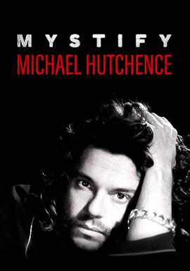 纪录片《惑星逆行:麥可赫金斯  Mystify: Michael Hutchence》（2019澳大利亚）--高清4K/1080P迅雷BT资源下载