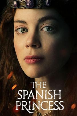 电视剧《西班牙公主 第一季  The Spanish Princess》（2019美国）--高清4K/1080P迅雷BT资源下载