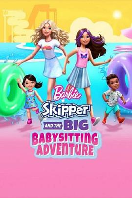 电影《芭比与思佩的保姆大冒险  Barbie: Skipper and the Big Babysitting Adventure》（2023美国）--高清4K/1080P迅雷BT资源下载